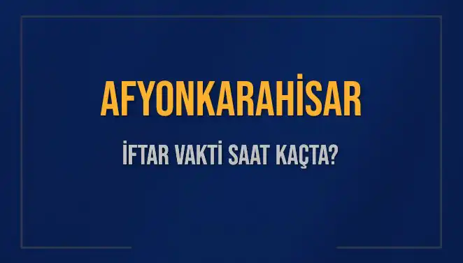 Afyonkarahisar'da İftar Saati Ne Zaman? 2025 Planlaması