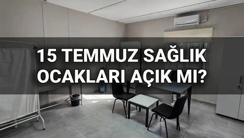 15 Temmuz'da Sağlık Ocağı ve Aile Sağlığı Merkezleri Açık mı?