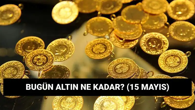15 Mayıs 2023 Altın Fiyatları: Gram ve Çeyrek Altın Düşüyor mu?