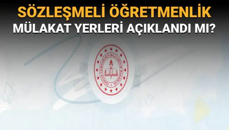 Sözleşmeli Öğretmenlik Mülakat Yerleri Açıklandı mı?