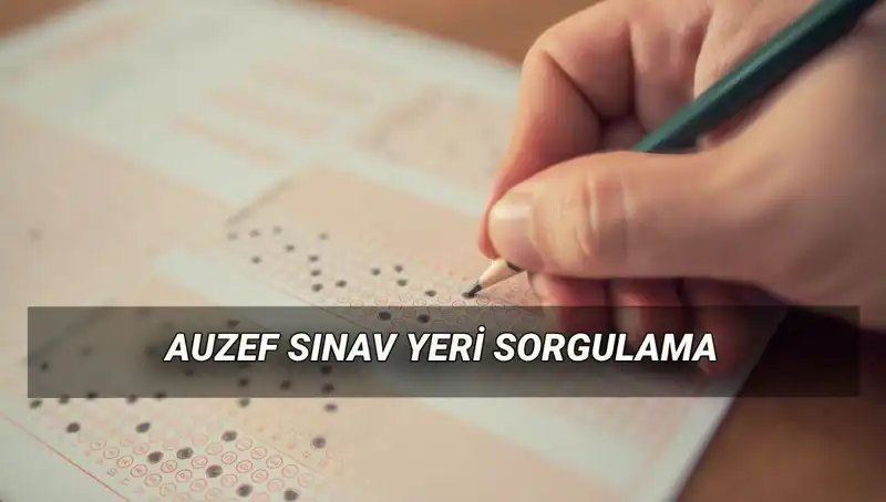 AUZEF Final Sınav Tarihleri ve Sınav Yeri Sorgulama Rehberi