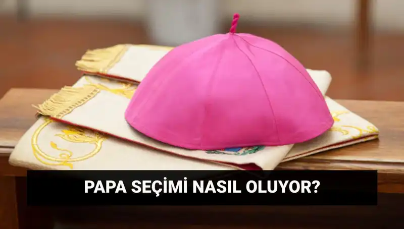 Yeni Papa Seçiminin Tüm Detayları: Konklav Süreci ve Tarihleri